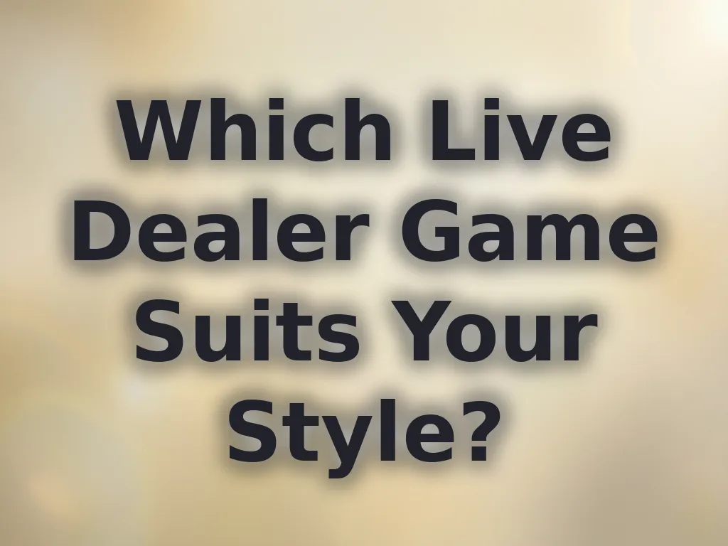Which Live Dealer Game Suits Your Style?