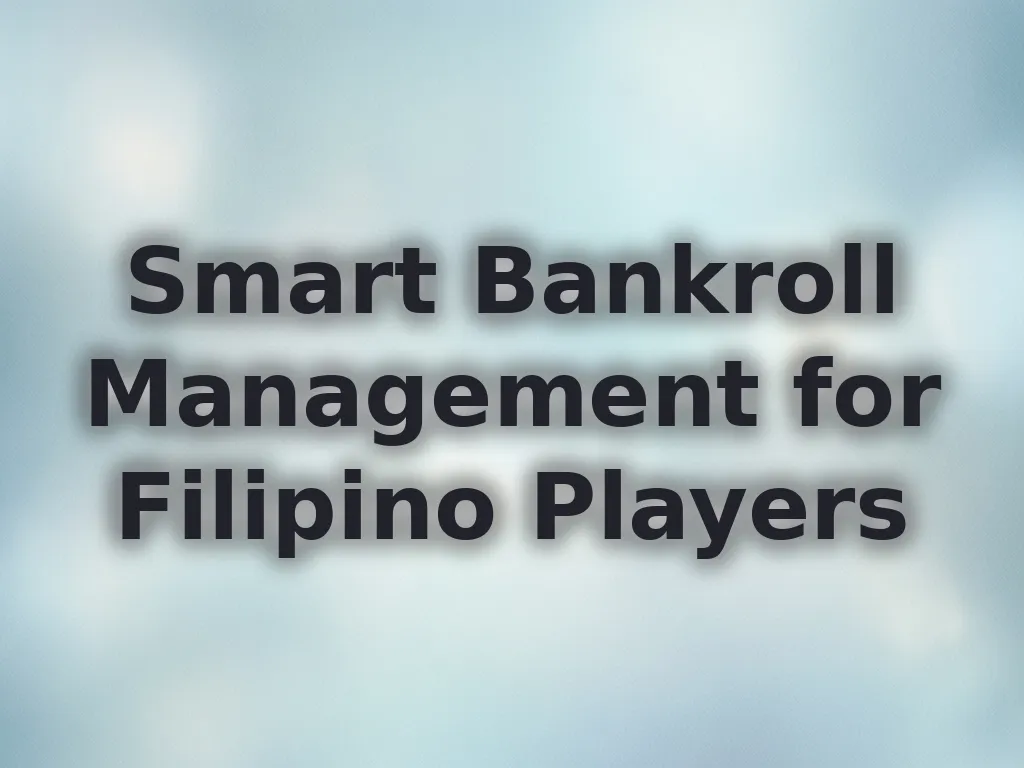 Smart Bankroll Management for Filipino Players